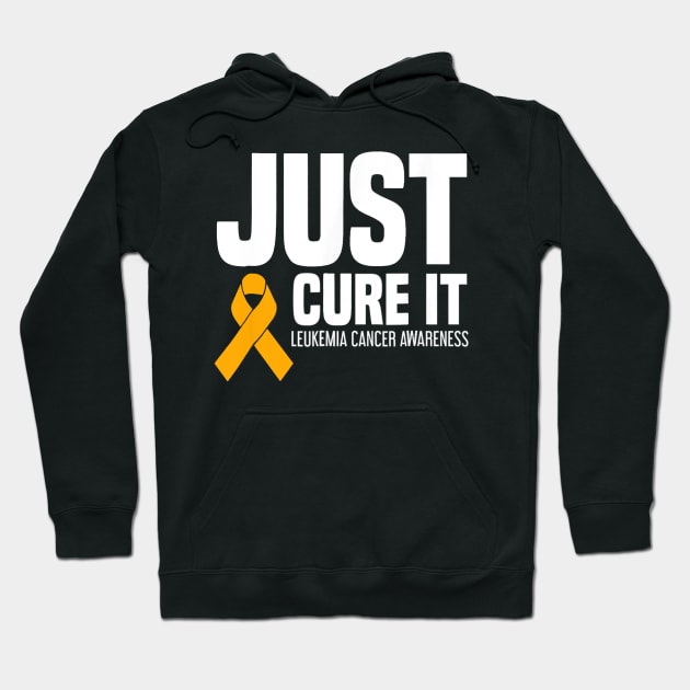 Leukemia Cancer Awareness T Shirt Just Cure It Hoodie by mazurprop